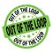 OUT OF THE LOOP text written on green-black round stamp sign