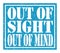 OUT OF SIGHT OUT OF MIND, text written on blue stamp sign