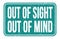 OUT OF SIGHT OUT OF MIND, words on blue rectangle stamp sign