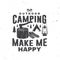 Outdoor camping make me happy. Vector. Concept for shirt or logo, print, stamp or tee. Vintage typography design with