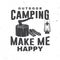 Outdoor camping make me happy. Vector. Concept for shirt or logo, print, stamp or tee. Vintage typography design with