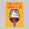 Outdoor poster design wine a little laugh a lot