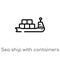 outline sea ship with containers vector icon. isolated black simple line element illustration from delivery and logistics concept