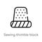 outline sewing thimble black variant vector icon. isolated black simple line element illustration from woman clothing concept.