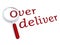 Over deliver with magnifiying glass