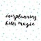 Overplanning kills magic. Brush lettering.