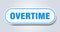 overtime sign. rounded isolated button. white sticker