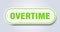 overtime sign. rounded isolated button. white sticker