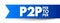 P2P Peer-to-peer networking - distributed application architecture that partitions tasks or workloads between peers, acronym text