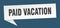 paid vacation banner. paid vacation speech bubble.