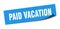 paid vacation sticker. paid vacation square isolated sign.