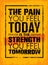 The Pain You Feel Today Is The Strength You Feel Tomorrow Motivation Quote. Creative Vector Poster Typography Concept