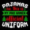 Pajamas No This Is My Pro Gamer Official Uniform, Merry Christmas shirts Print Template, Xmas Ugly Snow Santa Clouse New Year