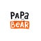 Papa bear. hand drawing lettering on a colored figure, decoration elements. Flat colorful vector typographic font, phrase.