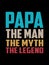 Papa the man rhe myth the legend t-shirt design