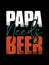 Papa needs beer t-shirt design.