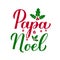 Papa Noel calligraphy hand lettering with holly berry mistletoe isolated on white. Santa Claus  in Spanish typography poster.