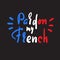 Pardon my French - simple inspire motivational quote. Hand drawn lettering. Youth slang. Print