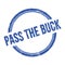 PASS THE BUCK text written on blue grungy round stamp