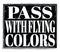 PASS WITH FLYING COLORS, text on black stamp sign