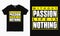 Without passion life is nothing. Motivational typography print ready t-shirt design
