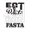 Pasta Quote and Saying good for print. Eat pasta run pasta