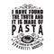 Pasta Quote and Saying good for print. I have found the truth