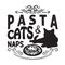 Pasta Quote and Saying good for print. Pasta cats naps