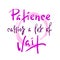 Patience carries a lot of wait - inspire motivational quote. Hand drawn beautiful lettering.