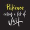 Patience carries a lot of wait - inspire motivational quote. Hand drawn beautiful lettering