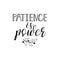 Patience is power. Modern hand lettering and calligraphy.