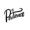 Patience text. Black and white modern calligraphy. Vector illustration.