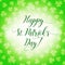 Patrick`s Day greeting card with lucky shamrocks on background. St Patrick`s Day background