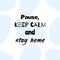 Pause, keep calm and stay home. Motivational poster with quote on seamless abstract shape background