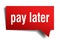 Pay later red 3d speech bubble