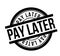 Pay Later rubber stamp