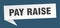 pay raise banner. pay raise speech bubble.