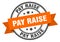 pay raise label sign. round stamp. band. ribbon
