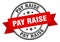 pay raise label sign. round stamp. band. ribbon