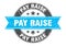 pay raise round stamp with ribbon. label sign