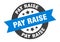 pay raise sign. round ribbon sticker. isolated tag