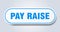 pay raise sign. rounded isolated button. white sticker