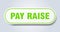 pay raise sign. rounded isolated button. white sticker