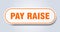 pay raise sign. rounded isolated button. white sticker