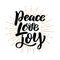 Peace love joy. Hand drawn motivation lettering quote. Design element for poster, banner, greeting card.