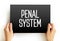 Penal System - network of agencies that administer a jurisdiction`s prisons, and community-based programs like parole, and