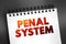Penal System - network of agencies that administer a jurisdiction\\\'s prisons, and community-based programs like parole, and