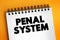Penal system - network of agencies that administer a jurisdiction`s prisons, and community-based programs like parole, and probati