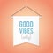 Pennant illustration with motivational quote: `Good vibes only`.