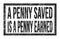 A PENNY SAVED IS A PENNY EARNED, words on black rectangle stamp sign